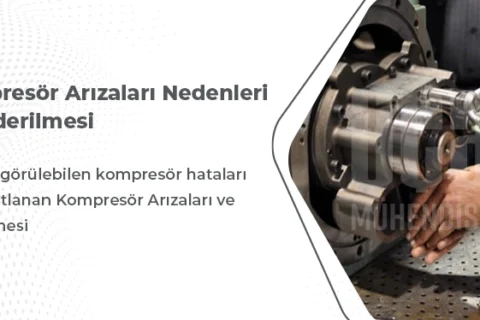 Kompresör Arızaları Nedenleri ve Giderilmesi