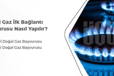 Doğalgaz İlk Bağlantı Başvurusu Nasıl Yapılır?