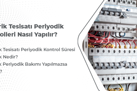 Elektrik Tesisatı Periyodik Kontrolleri Nasıl Yapılır?