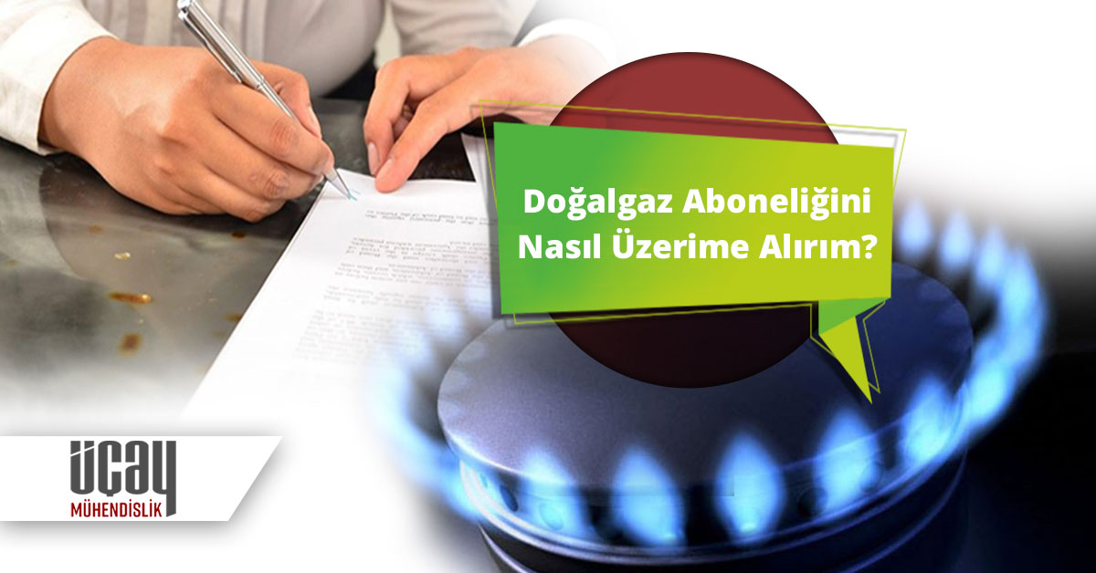 Doğalgaz Aboneliğini Nasıl Üzerime Alırım?