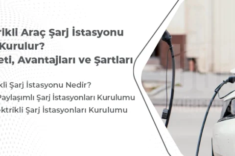 Elektrikli Araç Şarj İstasyonu Nasıl Kurulur? Maliyeti, Avantajları ve Şartları