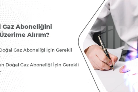 Doğalgaz Aboneliğini Nasıl Üzerime Alırım?