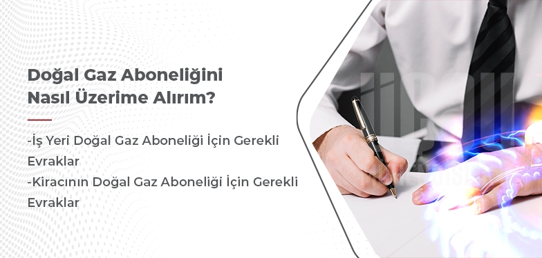 doğal gaz aboneliğini nasıl üzerime alırım