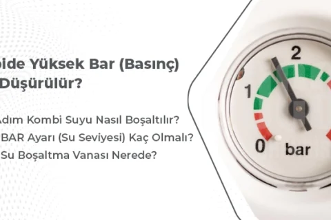 Kombi Suyu Boşaltma | Kombide Yüksek Bar (Basınç) Nasıl Düşürülür?