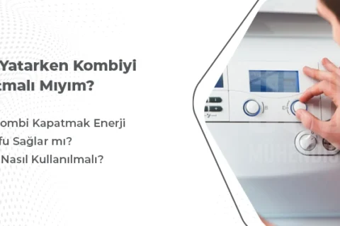 Kombiyi Gece Yatarken Kapatmalı mıyız?