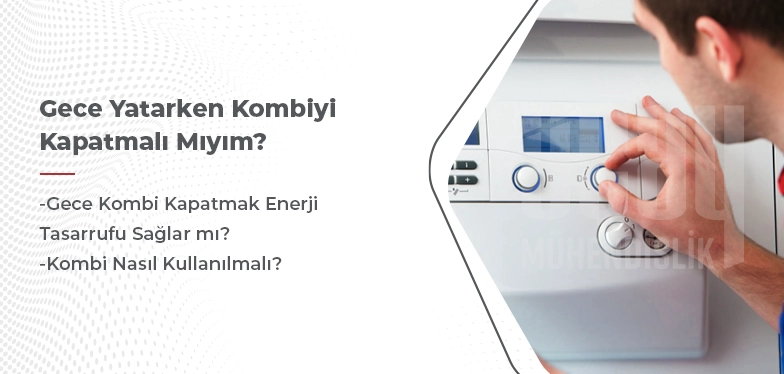 gece yatarken kombiyi kapatmalı mıyım