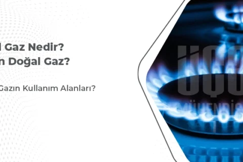 Doğal Gaz Nedir? Neden Doğal Gaz?