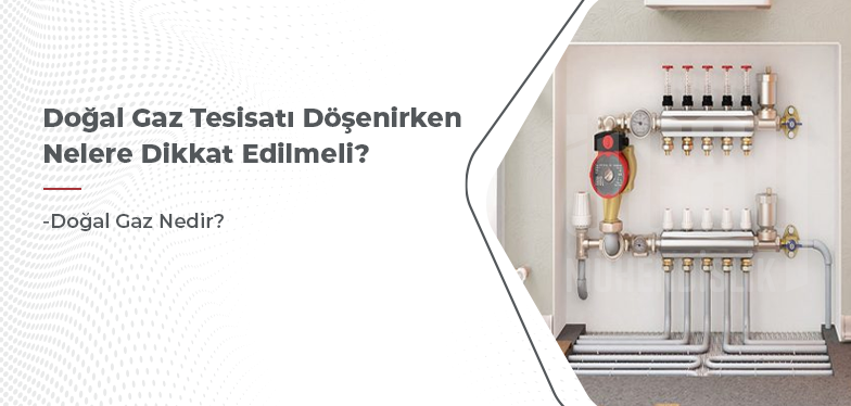 doğal gaz tesisatı döşenirken nelere dikkat edilmeli