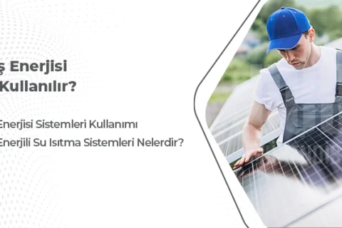 Güneş Enerjisi Nasıl Kullanılır?