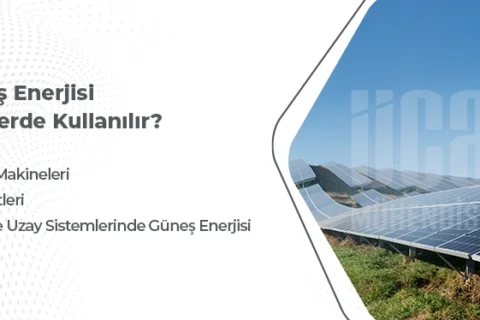 Güneş Enerjisi Nerelerde Kullanılır?