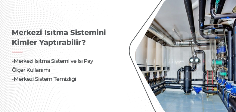 merkezi ısıtma sistemini kimler yaptırabilir