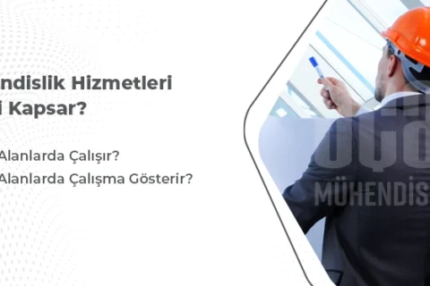 Mühendislik Hizmetleri Neleri Kapsar?