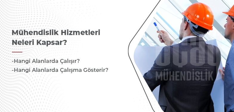 mühendislik hizmetleri neleri kapsar