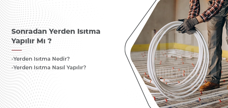 sonradan yerden ısıtma yapılır mı