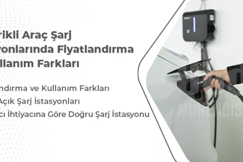 Elektrikli Araç Şarj İstasyonlarında Fiyatlandırma ve Kullanım Farkları